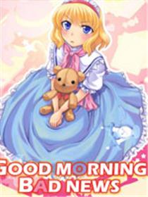 GOOD MORNING BAD NEWS