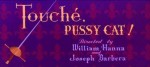 Touché, Pussy Cat