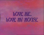 Love Me, Love My Mouse